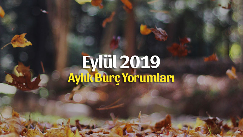 Eylül 2019 Aylık Burç Yorumları