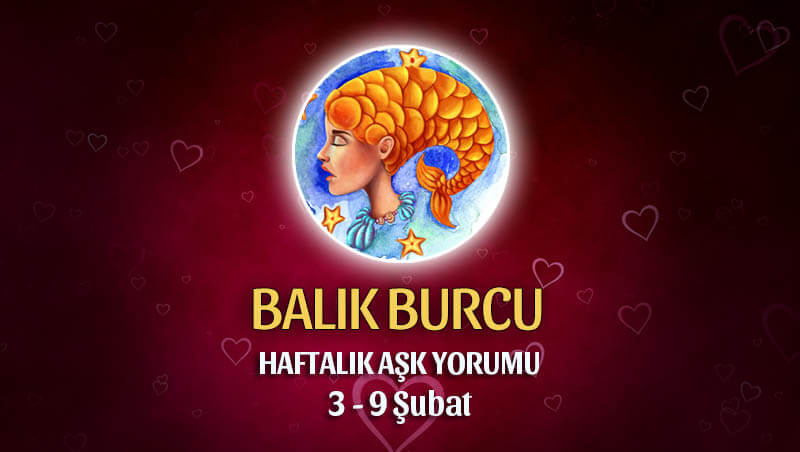 Balık Burcu Haftalık Aşk Yorumu 3 - 9 Şubat