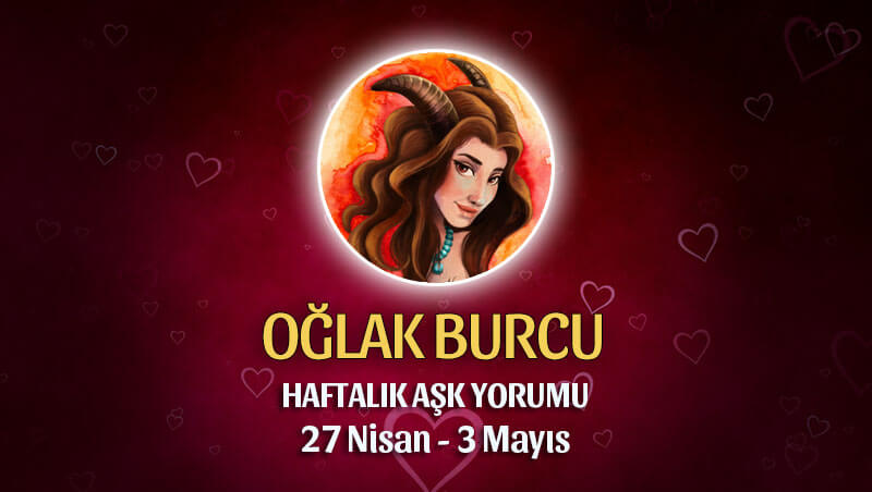 Oğlak Burcu Haftalık Aşk Yorumu 27 Nisan - 3 Mayıs