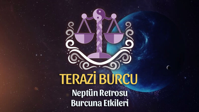 Terazi Burcu Neptün Retrosu Etkileri