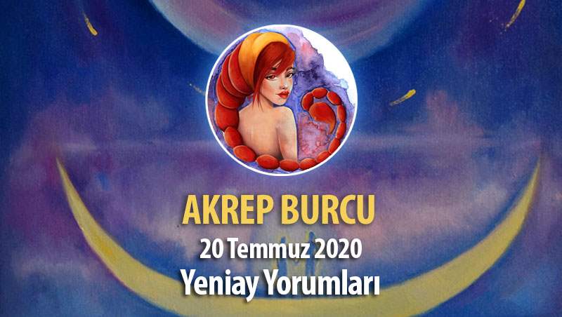 Akrep Burcu Yeniay Etkileri - 20 Temmuz 2020