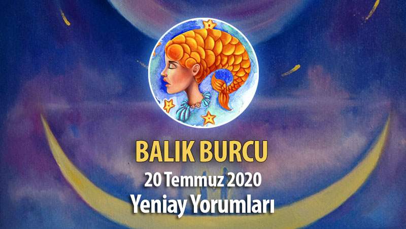 Balık Burcu Yeniay Etkileri - 20 Temmuz 2020