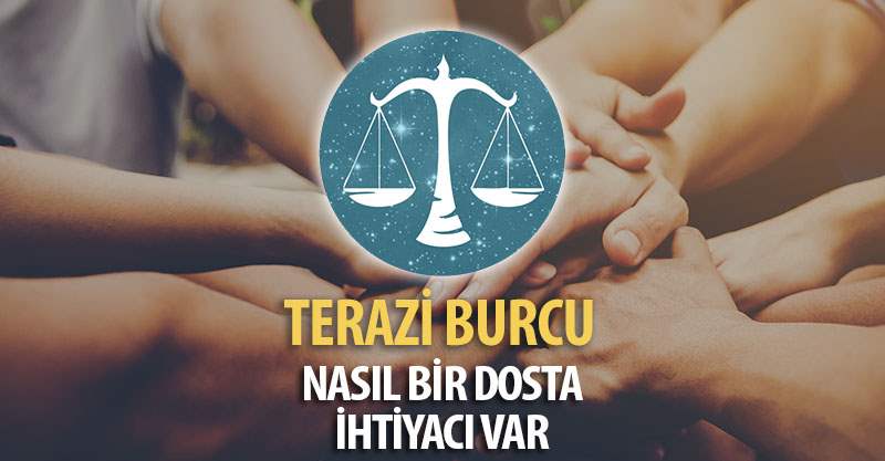 Terazi Burcunun Nasıl Bir Dosta İhtiyacı Var