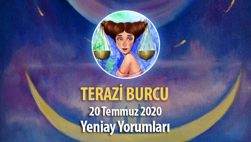 Terazi Burcu Yeniay Etkileri - 20 Temmuz 2020