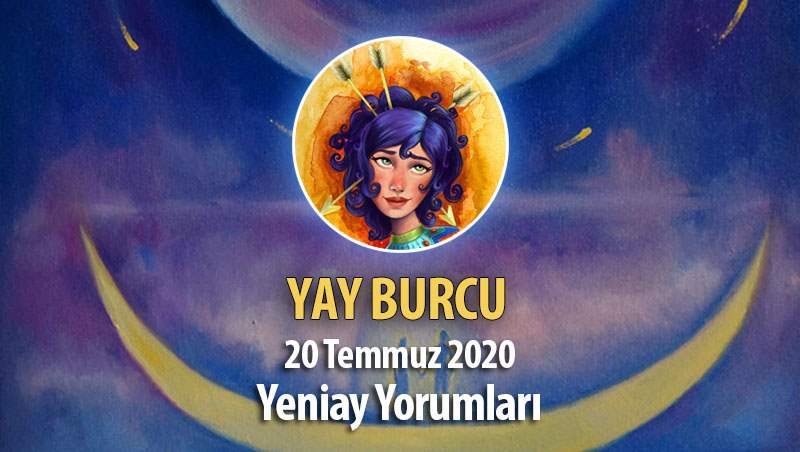 Yay Burcu Yeniay Etkileri - 20 Temmuz 2020