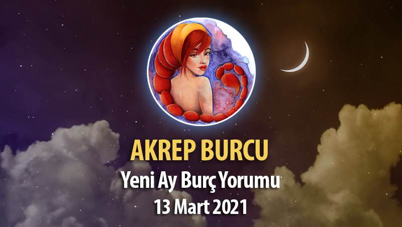 Akrep Burcu Yeni Ay Burç Yorumu - 13 Mart 2021