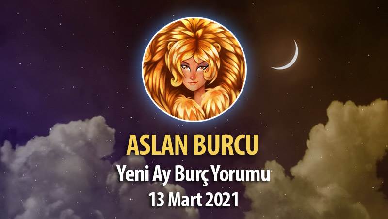 Aslan Burcu Yeni Ay Burç Yorumu - 13 Mart 2021