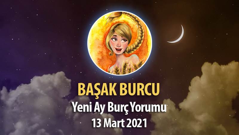 Başak Burcu Yeni Ay Burç Yorumu - 13 Mart 2021