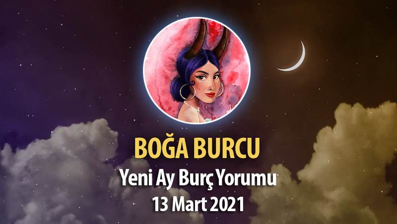 Boğa Burcu Yeni Ay Burç Yorumu - 13 Mart 2021