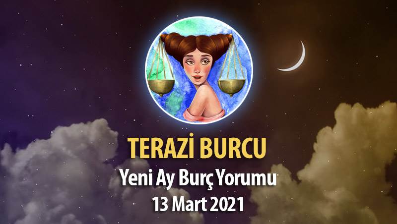 Terazi Burcu Yeni Ay Burç Yorumu - 13 Mart 2021