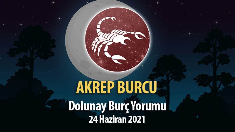 Akrep Burcu - Dolunay Burç Yorumu 24 Haziran 2021