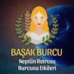 Başak Burcu- Neptün Retrosu Yorumu