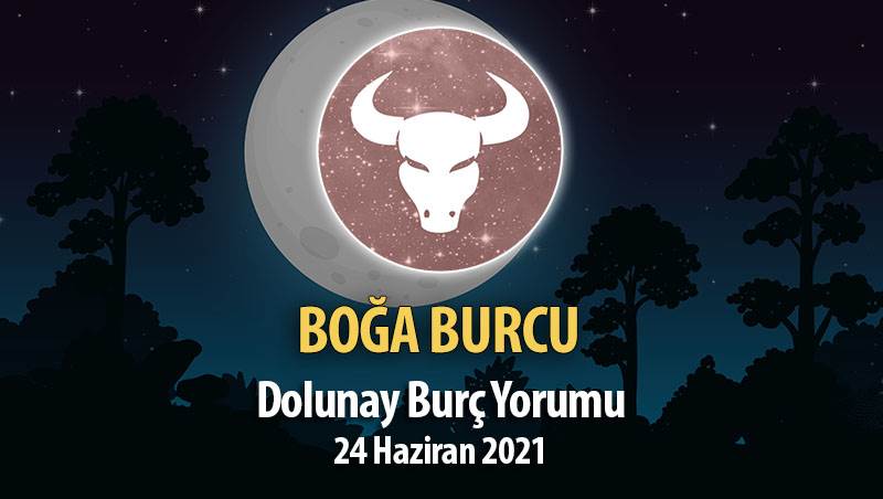 Boğa Burcu - Dolunay Burç Yorumu 24 Haziran 2021