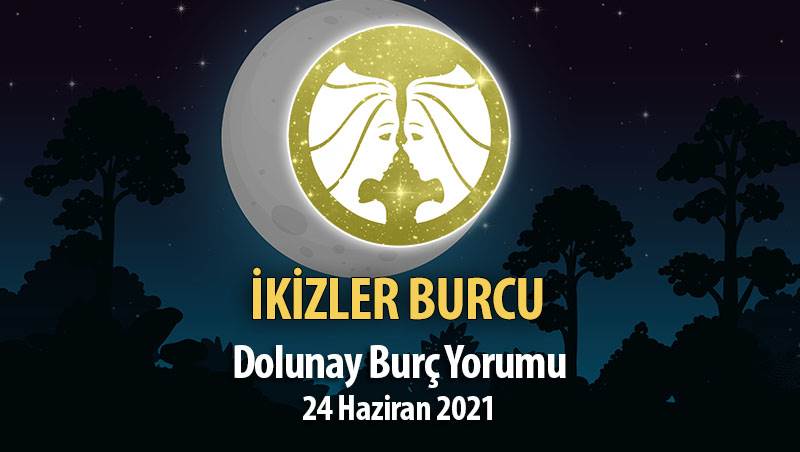 İkizler Burcu - Dolunay Burç Yorumu 24 Haziran 2021