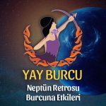 Yay Burcu- Neptün Retrosu Yorumu