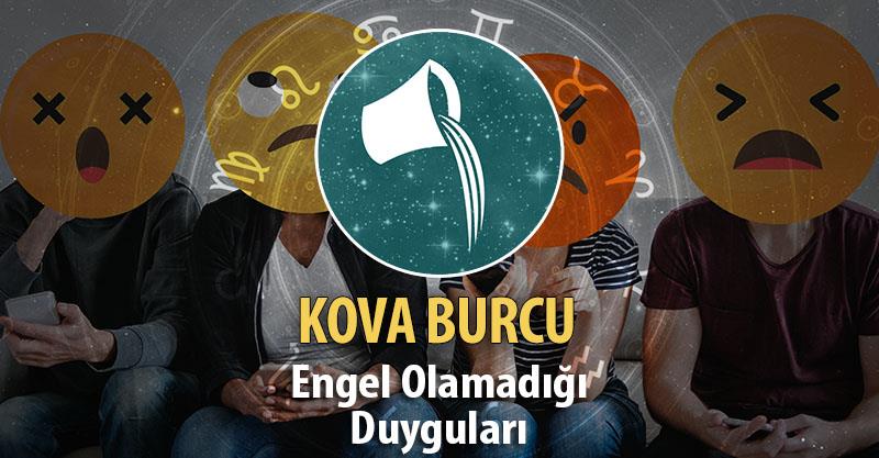 Kova Burcu Engel Olamadığı Duyguları