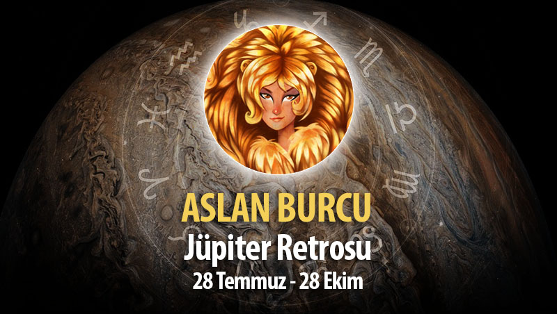 Aslan Burcu - Jüpiter Retrosu Burç Yorumları