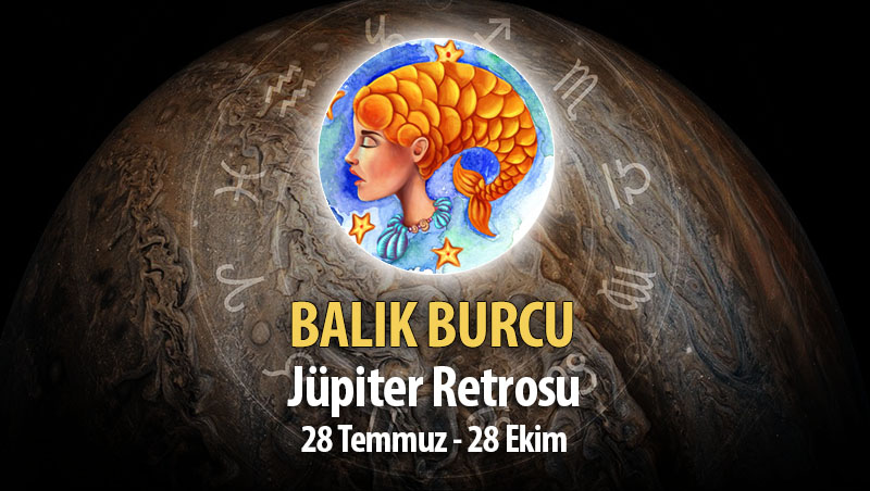 Balık Burcu - Jüpiter Retrosu Burç Yorumları