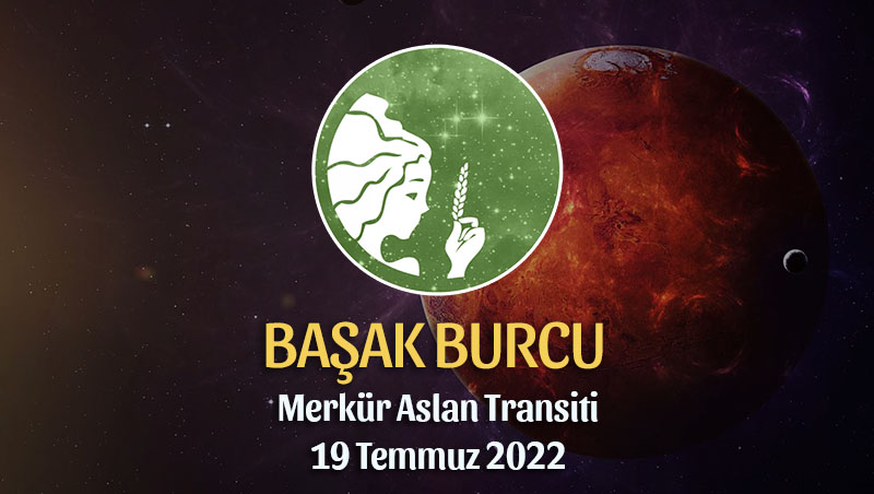 Başak Burcu - Merkür Aslan Transiti Burç Yorumu 19 Temmuz 2022