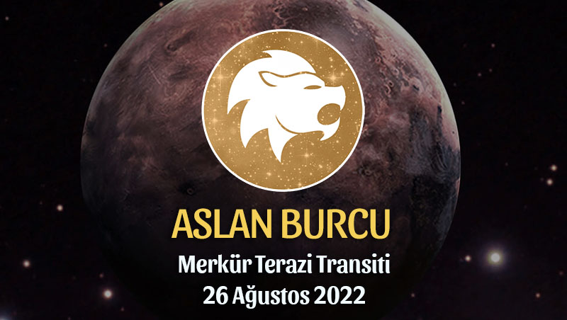 Aslan Burcu - Merkür Terazi Transiti Burç Yorumu