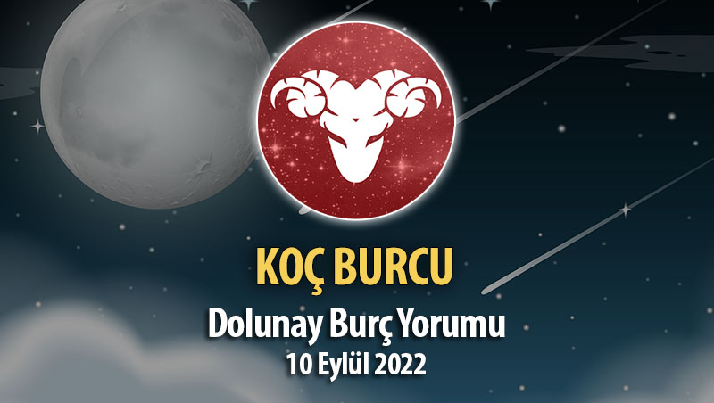 Koç Burcu - Dolunay Burç Yorumu 10 Eylül 2022