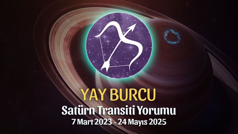 Yay Burcu - Satürn Transiti Burç Yorumu 7 Mart 2023