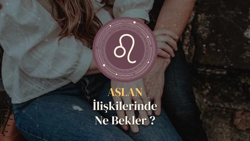 Aslan Burcu - İlişkilerinde Ne Bekler