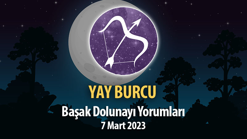 Yay Burcu - Başak Dolunayı Yorumları 7 Mart, 2023