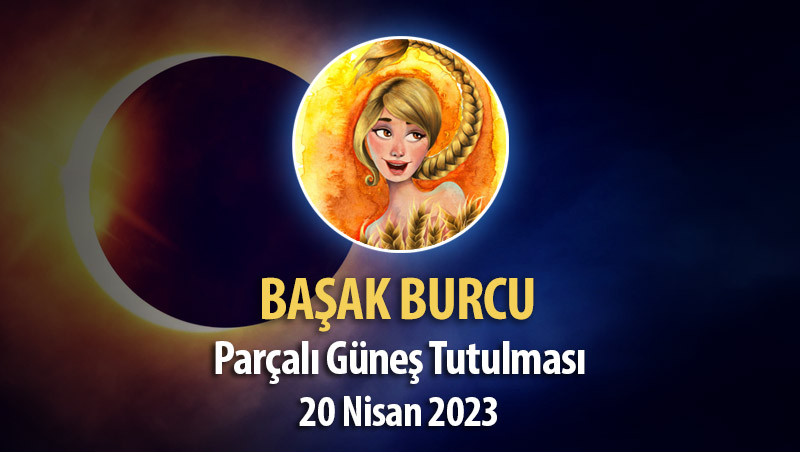 Başak Burcu - Parçalı Güneş Tutulması Burç Yorumları