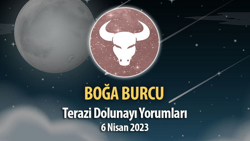 Boğa Burcu - Dolunay Burç Yorumu 6 Nisan 2023