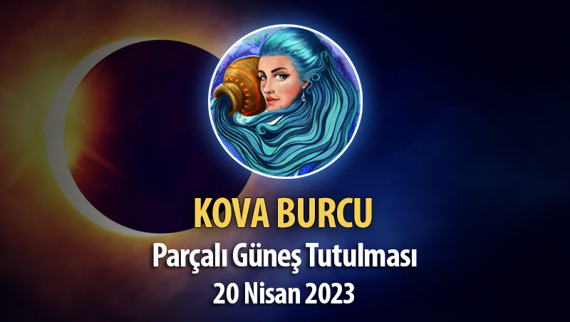 Kova Burcu - Parçalı Güneş Tutulması Burç Yorumları