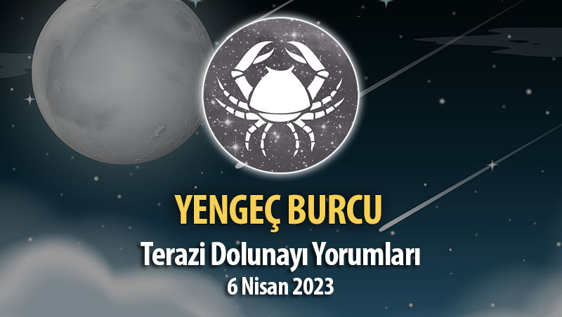 Yengeç Burcu - Dolunay Burç Yorumu 6 Nisan 2023