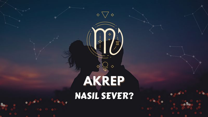 Akrep Burcu Nasıl Sever ?