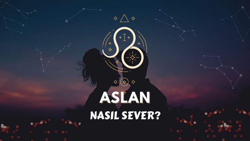 Aslan Burcu Nasıl Sever ?