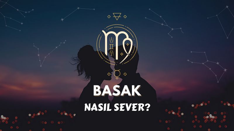 Başak Burcu Nasıl Sever ?