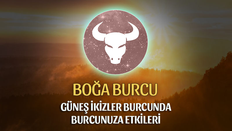 Boğa Burcu - Güneş İkizler Burcunda Burç Yorumu