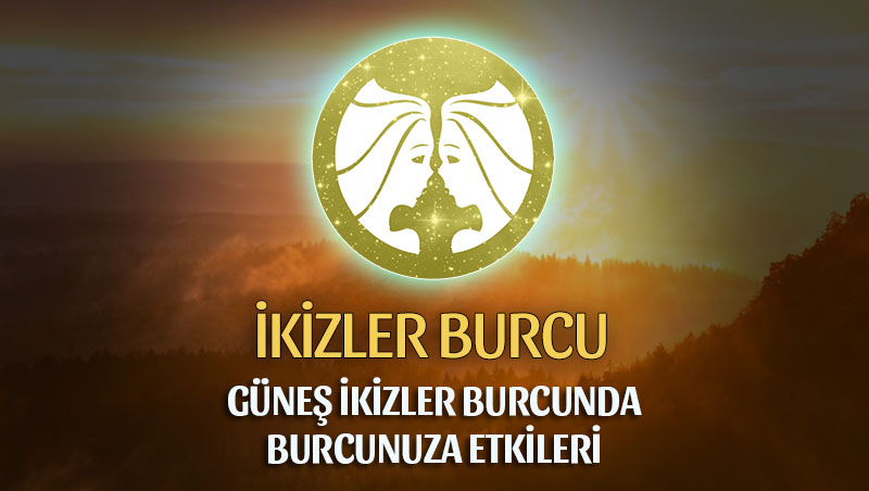 İkizler Burcu - Güneş İkizler Burcunda Burç Yorumu