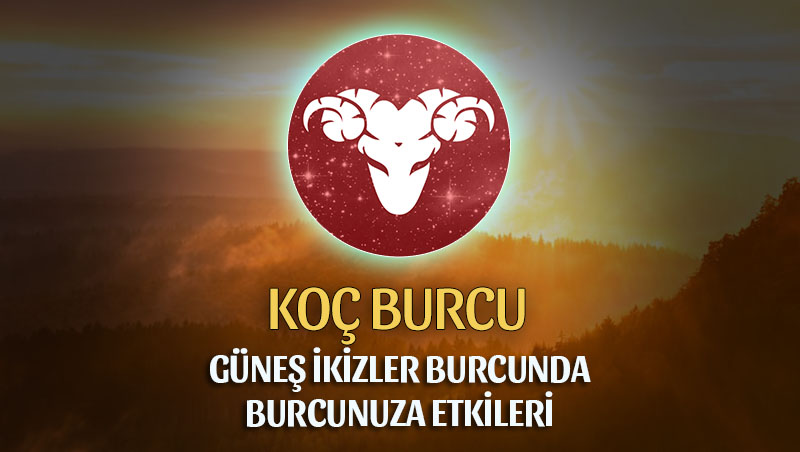 Koç Burcu - Güneş İkizler Burcunda Burç Yorumu