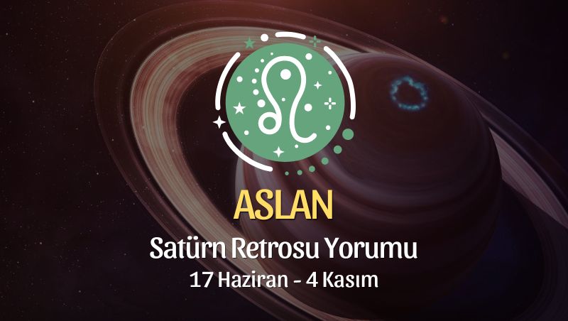 Aslan Burcu - Satürn Retrosu Yorumu, 17 Haziran 2023