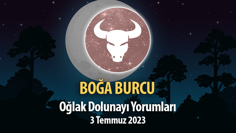 Boğa Burcu - Oğlak Dolunayı Burç Yorumu