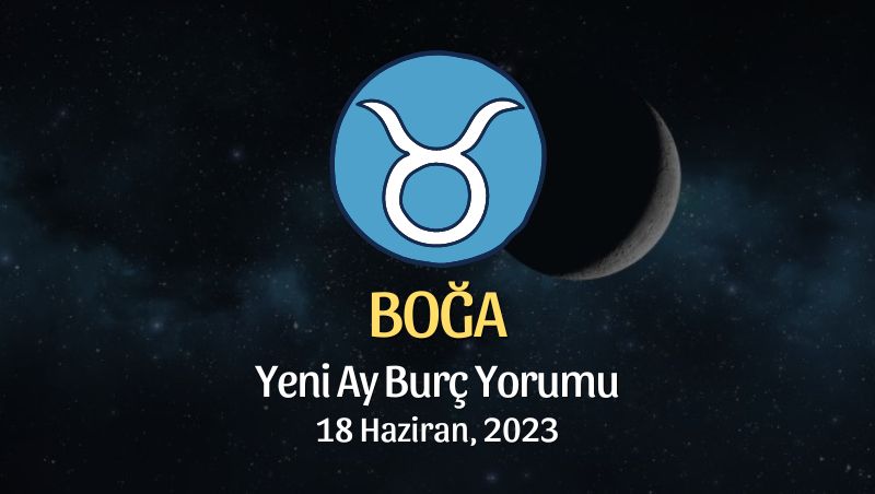 Boğa Burcu - Yeni Ay Burç Yorumu 18 Haziran 2023