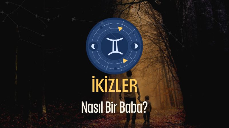 İkizler Burcu - Nasıl Bir Baba Olur ?