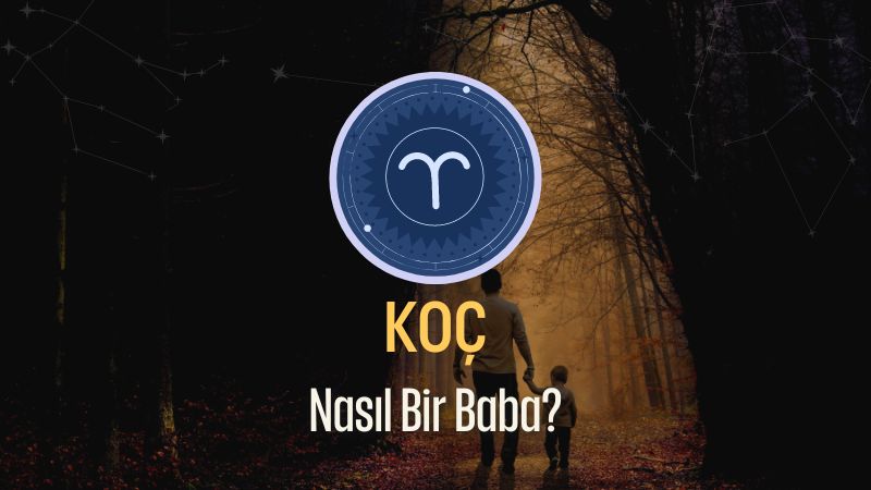 Koç Burcu - Nasıl Bir Baba Olur ?