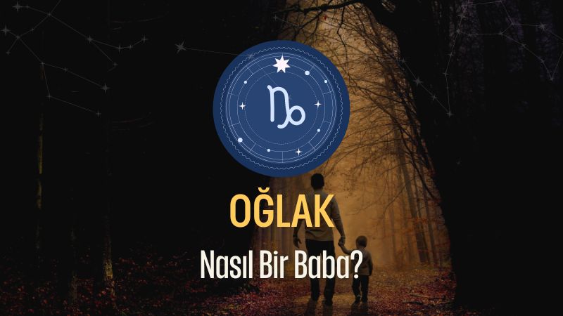 Oğlak Burcu - Nasıl Bir Baba Olur ?