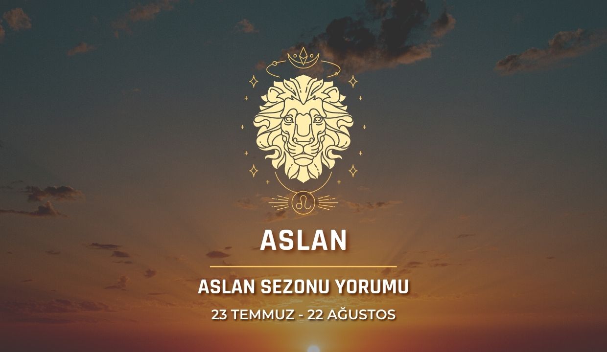 Aslan Burcu - Aslan Sezonu Burç Yorumu