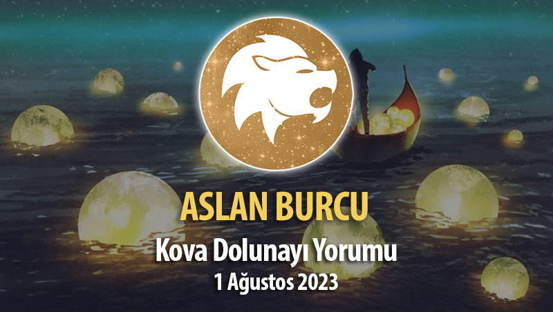 Aslan Burcu - Kova Dolunay Burç Yorumu