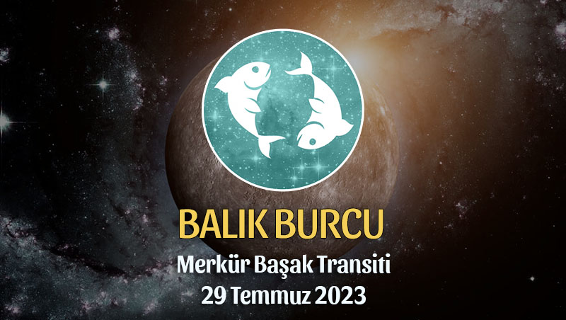 Balık Burcu - Merkür Başak Transiti Yorumu