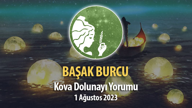 Başak Burcu - Kova Dolunay Burç Yorumu