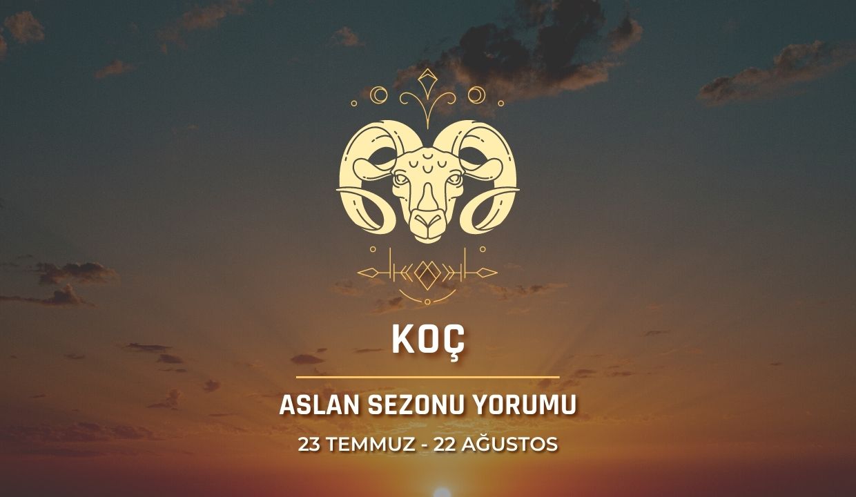 Koç Burcu - Aslan Sezonu Burç Yorumu