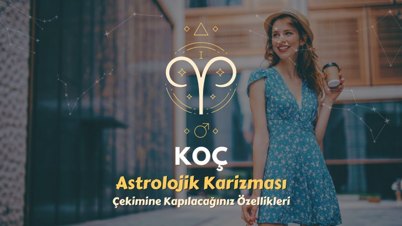 Koç Burcu - Çekimine Kapılacağınız Özellikleri